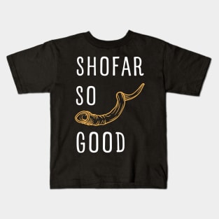 SHOFAR SO GOOD FOR ROSH HASHANAH AND YOM KIPPUR Kids T-Shirt